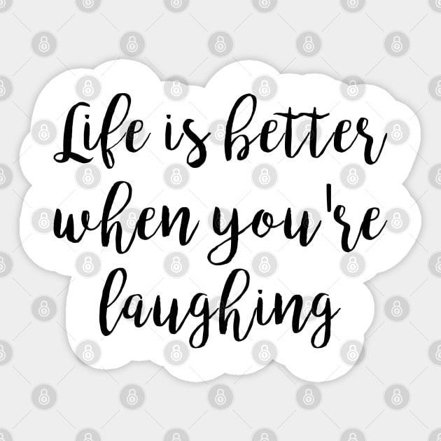 Life is better when you're laughing Sticker by qpdesignco